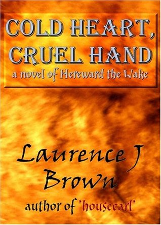 Cold Heart, Cruel Hand: A Novel Of Hereward The Wake and The Fen Rebellion of 1070-1071 (Paperback)