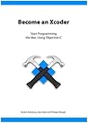 Become an Xcoder:Start Programming the Mac Using Objective-C