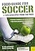 Food Guide for Soccer by Nancy Clark