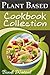 Plant Based Diet Cookbook Collection: Plant Based Breakfasts, Lunches, and Dinners Plus Appetizers and Desserts (Plant Based Series 4)