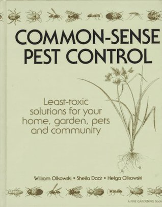 Common-Sense Pest Control: Least-Toxic Solutions for Your Home, Garden, Pets and Community (Hardcover)