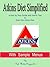 Atkins Diet Simplified With Sample Menus : A step by Step Guide and Useful Tips to Start the Atkins Diet