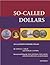 So-Called Dollars: An Illustrated Standard Catalog
