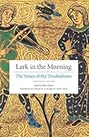 Lark in the Morning: The Verses of the Troubadours, a Bilingual Edition (English and French Edition) Lark in the Morning: The Verses of the Troubadours, a Bilingual Edition (English and French Edition)