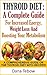 Thyroid Diet : A Complete Guide For Increased Energy, Weight Loss And Boosting Your Metabolism A Comprehensive Guide On The Thyroid Diet With Recipes