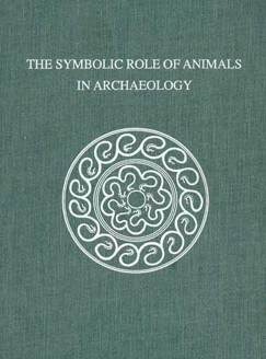 The Symbolic Role of Animals in Archaeology (Masca Research Papers in Science and Archaeology, 12)