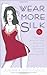Wear More Silk: 131 Luxurious Ways to Add Romance, Spice, and Adventure to Your Everyday Life