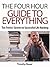 The Four Hour Guide to Everything: Tim Ferriss’ Secrets to Successful Life Hacking (Timothy Ferriss, 4 hour work week, 4 hour body, 4 hour chef Book 1)