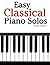 Easy Classical Piano Solos: Featuring music of Bach, Mozart, Beethoven, Brahms and others.