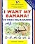 I Want My Banana! Je Veux Ma Banane!