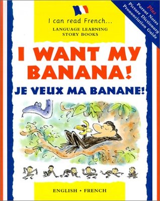 I Want My Banana! Je Veux Ma Banane! (Hardcover)