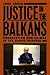 Justice in the Balkans by John   Hagan