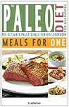 The Paleo Diet For Beginners Meals For One: The Ultimate Paleolithic, Gluten Free, Single Serving Cookbook (Kitchen Collection On Kindle)