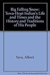 Big Falling Snow: A Tewa-Hopi Indian's Life and Times and the History and Traditions of His People