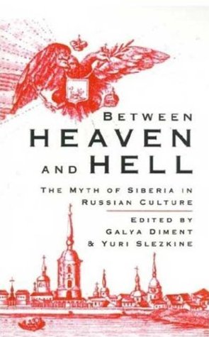 Between Heaven and Hell: The Myth of Siberia in Russian Culture (Hardcover)