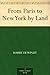 From Paris to New York by Land by Harry De Windt From Paris to New York by Land by Harry De Windt