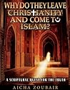 Why do they leave Christianity and come to Islam? by Aicha Zoubair
