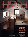 Small Spaces: Stylish Ideas for Making More of Less in the Home