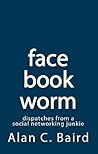 facebookworm: dispatches from a social networking junkie
