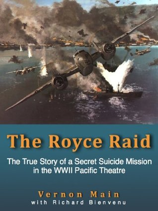 The Royce Raid - The True Story of a Secret Suicide Mission in the WWII Pacific Theatre (Kindle Edition)