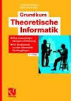 Grundkurs Theoretische Informatik: Eine anwendungsbezogene Einführung - Für Studierende in allen Informatik Studiengängen