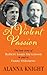 A Violent Passion. The Love Story of Robert Louis Stevenson & Fanny Osbourne