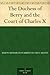 The Duchess of Berry and the Court of Charles X