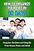 How to Organize Your Life in 30 Days: Organize, De-Clutter, and Simplify Your House, Home and Mind (How to Organize Your Life, How To Get Organized, Organizing ... Organizing Your House, Organize Your Home)