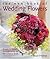 The New Book of Wedding Flowers: Simple & Stylish Arrangements for the Creative Bride
