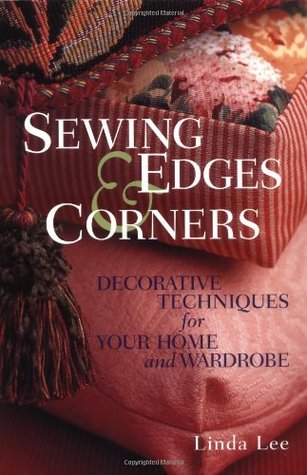Sewing Edges and Corners: Decorative Techniques for Your Home and Wardrobe (An Embellishment Idea Book Series)
