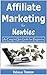 Affiliate Marketing for Newbies: An easy to use guide for beginners