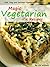 The Magic Vegetarian Pie Recipes (Fast, Easy and Delicious Vegetarian Cookbooks Book 1)