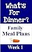What's For Dinner Family Meal Plans (Week 1)