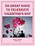 50 Great Ways to Celebrate Valentine's Day: Cheap and Easy Ways to Please and Impress Your Loved One (Holiday Entertaining)