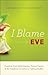 I Blame Eve: Freedom from Perfectionism, Control Issues, and the Tendency to Listen to Talking Snakes