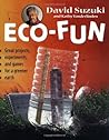 Eco-Fun: Great Projects, Experiments, and Games for a Greener Earth (David Suzuki Institute)