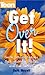 Get Over It! How To Survive...