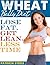 Wheat Belly Diet: Fact of Fiction Lose Fat, Get Lean in Less Time