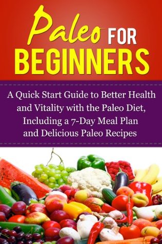 Paleo for Beginners: A Paleo for Beginners FAST TRACK GUIDE to Paleo Weight Loss, Better Health & a Paleo Lifestyle with Paleo Recipes and 7-Day Paleo ... for Beginners and Weight Loss Book 1) (Kindle Edition)