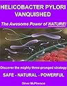 HELICOBACTER PYLORI VANQUISHED : All-natural three-pronged strategy for exterminating H.pylori : Update! Name of a breakthrough and game-changing probiotic added----April 2021 Book cover for HELICOBACTER PYLORI VANQUISHED : All-natural three-pronged strategy for exterminating H.pylori : Update! Name of a breakthrough and game-changing probiotic added----April 2021