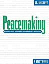 Peacemaking:: Resolving Conflict, Restoring and Building Harmony in Relationships