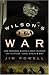 Wilson's War by Jim  Powell