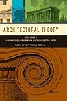 Architectural Theory, Volume 1: An Anthology from Vitruvius to 1870 Architectural Theory, Volume 1: An Anthology from Vitruvius to 1870