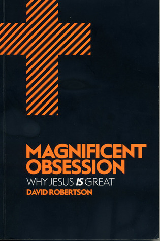 Magnificent Obsession: Why Jesus is Great (Paperback)
