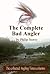 The Complete Bad Angler: Th...