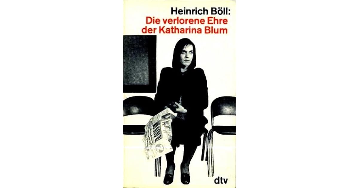 Die Verlorene Ehre Der Katharina Blum Heinrich Böll www.goodreads.com