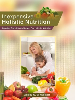 Inexpensive Holistic Nutrition - Develop The Ultimate Budget For Holistic Nutrition (holistic nutrition, budget, healthy eating)