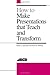 How to Make Presentations that Teach and Transform by Robert J. Garmston