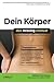 Dein Körper: Das Missing Manual. Handbuch zu Funktion und Wartung
