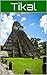 Tikal by Brian  May